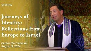 Cantor Mo Glazman | August 9. 2024 | Journeys of Identity: Reflections from Europe to Israel