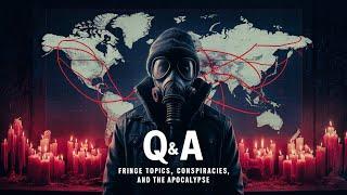 Fringe Theories, Conspiracies & The Apocalypse!  Q & A