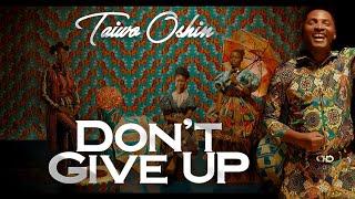 Taiwo Oshin - Don’t Give Up (Official video)