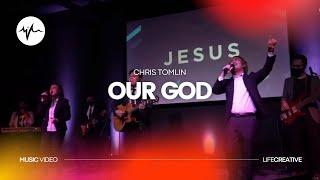 Chris Tomlin - Our God (Music Video) | LifeCreative