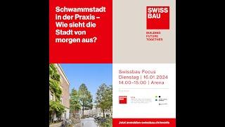 Schwammstadt in der Praxis – Wie sieht die Stadt von morgen aus? | Swissbau Focus 2024