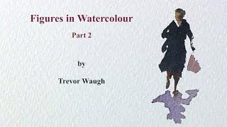 How to Paint Figures in Watercolour  Part 2  Trevor Waugh