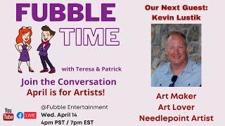 Fubble Time ~ with artist Kevin Lustik