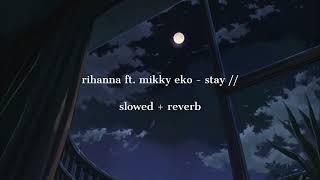 rihanna ft. mikky ekko - stay // slowed + reverb