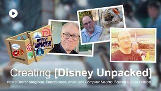 How a Retired Imagineer, an Entertainment Writer, and a Computer Scientist Formed [Disney Unpacked]