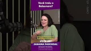 VOTE 287 - Janaina Paschoal - Janaína você traiu o Bolsonaro?