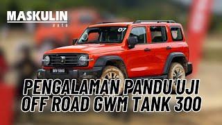 Pengalaman Pandu Uji Off Road GWM Tank 300