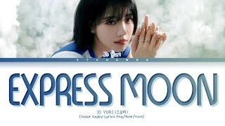 JO YURI Express Moon Lyrics (Color Coded Lyrics Eng/Rom/Han) (조유리 Express Moon 가사)