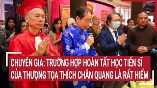 Chuyên gia: Trường hợp hoàn tất học Tiến sĩ của Thượng tọa Thích Chân Quang là rất hiếm