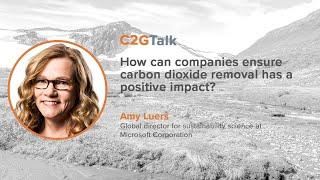 C2GTalk: How can companies ensure carbon dioxide removal has a positive impact?