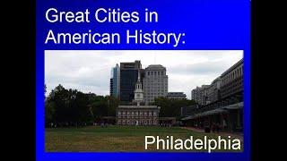 Great Cities in American History:  Philadelphia