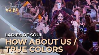 Ladies of Soul 2017 | How Bout Us / True Colors