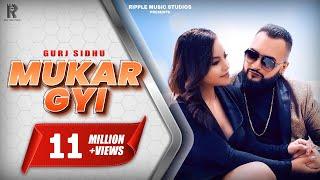 MUKAR GYI : GURJ SIDHU : OFFICIAL VIDEO : RIPPLE MUSIC : 2019