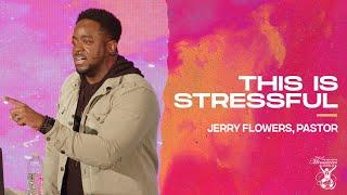 This Is Stressful | Pastor Jerry Flowers