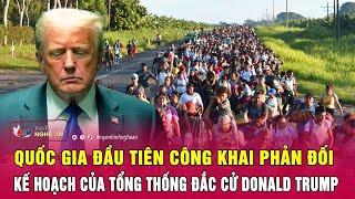 Quốc gia đầu tiên công khai phản đối kế hoạch của Tổng thống đắc cử Donald Trump