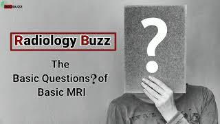 The Basic Questions of Basic MRI || Radiology Buzz