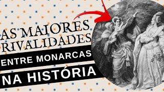 AS 5 MAIORES RIVALIDADES ENTRE REIS E RAINHAS DA HISTÓRIA