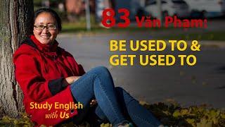 Study English - Văn Phạm: BE USED TO & GET USED TO