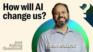 How will AI change us? | Ethan Mollick | Just Asking Questions, Ep. 17