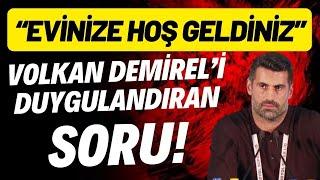 Volkan Demirel'i duygulandıran soru! "Evinize hoş geldiniz"