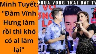  Minh Tuyết: "Đàm Vĩnh Hưng làm rồi thì khó có ai làm lại.."