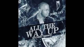 All The Way Up - John Jay (Official Audio)  2016