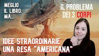 IL PROBLEMA DEI 3 CORPI, IDEE STRAORDINARIE IN UNA RESA AMERICANA. MEGLIO IL LIBRO, MA...