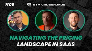 Navigating the Pricing Landscape in SaaS | GTM Crossroads #09
