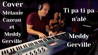 Ti pa ti pa n'alé - Meddy Gerville / Cover Mélanie Cazeau et Meddy Gerville