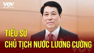 Tiểu sử Tân Chủ tịch nước Lương Cường | Báo Điện tử VOV