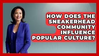 How Does the Sneakerhead Community Influence Popular Culture? | Sneaker Culture Digest