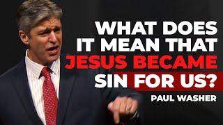 The Great Exchange: How Jesus Took Our Sin Upon Himself? | Paul Washer