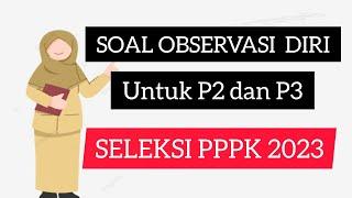 CONTOH SOAL OBSERVASI DIRI BAGI P2 DAN P3 SELEKSI PPPK 2023