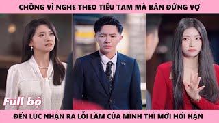 Mối Tình Tan Biến - Chồng Vì Nghe Theo Tiểu Tam Mà Bán Đứng Vợ Đến Lúc Nhận Ra Lỗi Lầm Đã Quá Muộn