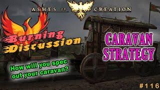 Ashes Of Creation: "BURNING DISCUSSION" -  Episode: 116 - Caravan Strategy