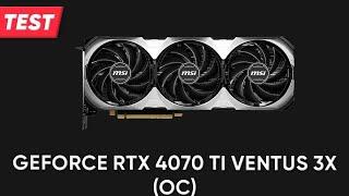 Grafikkarte MSI GeForce RTX 4070 Ti VENTUS 3X (OC) | TEST | Deutsch