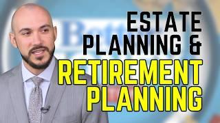 Why An Estate Plan Needs to Be Part of Your Retirement Plan