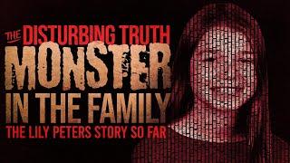 "Monster In The Family" The Lily Peters Story So Far | THE DISTURBING TRUTH | True Crime