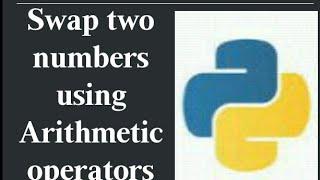 program to swap two numbers using arithmetic operators in Python.