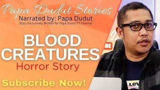 BLOOD CREATURES | NELLIE | PAPA DUDUT STORIES HORROR