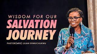 Wisdom For Our Salvation Journey || Pastor Lilian Egwuchukwu