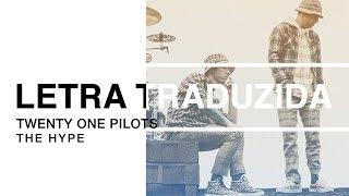 twenty one pilots - The Hype (Letra Traduzida)