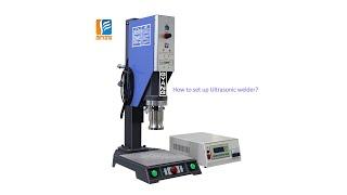 DIY Ultrasonic Welder? Operation Guide for Ultrasonic Welding Machine