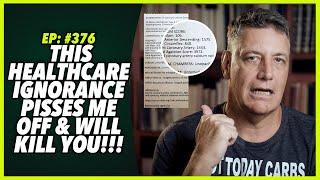 Ep376: THIS HEALTHCARE IGNORANCE PISSES ME OFF AND WILL KILL YOU!!!