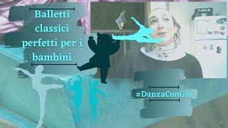 BALLETTI CLASSICI PERFETTI PER I BAMBINI #DanzaConGio