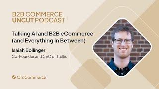 Talking AI and B2B eCommerce (and Everything In Between) with Isaiah Bollinger of Trellis