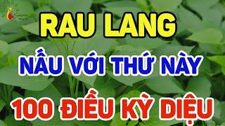 RAU LANG Nấu Với Thứ Này DIỆT SẠCH UNG THƯ, THANH LỌC GAN THẬN Càng Ăn Càng Sống Thọ 130 TUỔI - SKST