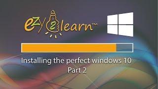 Installing the perfect windows 10 Part 2 without Bloatware by ezy2Learn