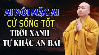 Ai Nói Mặc Ai, Cứ Sống Tốt Trời Xanh Tự Khắc Sẽ An Bài_Thầy Thích Tâm Đức