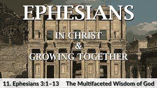 11. The Multifaceted Wisdom of God | Ephesians 3:1-13